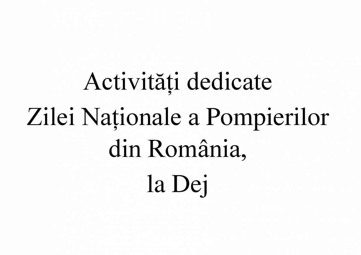 Activități dedicate Zilei Naționale a Pompierilor din România, la Dej